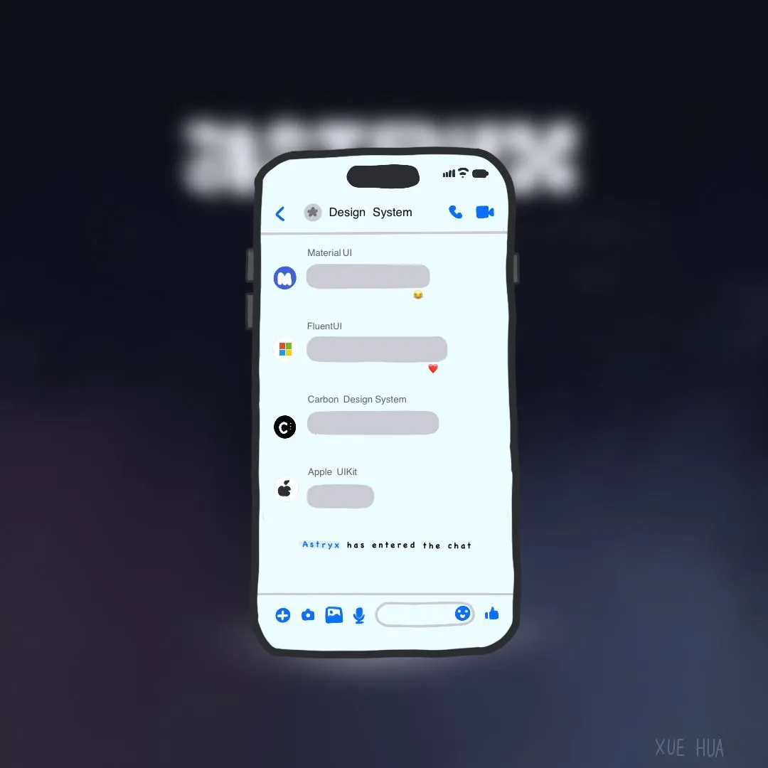A hand-drawn illustration of a phone showing a group chat titled ‘Design System’ with Material UI, FluentUI, Carbon Design System, and Apple UIKit as members. A message reads ‘Astryx has entered the chat.’ Signed Xue Hua.